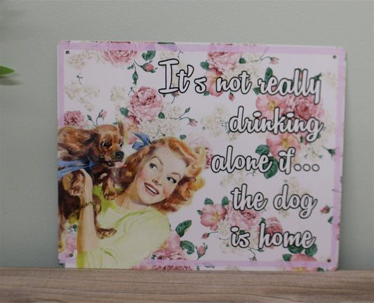 Vintage Metal Sign - Retro Art It's Not Really Drinking Alone If The Dog Is Home