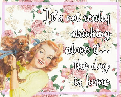 Vintage Metal Sign - Retro Art It's Not Really Drinking Alone If The Dog Is Home